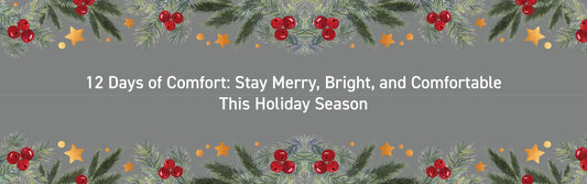 12 Days of Comfort: Stay Merry, Bright, and Comfortable This Holiday Season