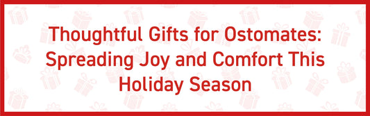 Thoughtful Gifts for Ostomates: Spreading Joy and Comfort This Holiday Season